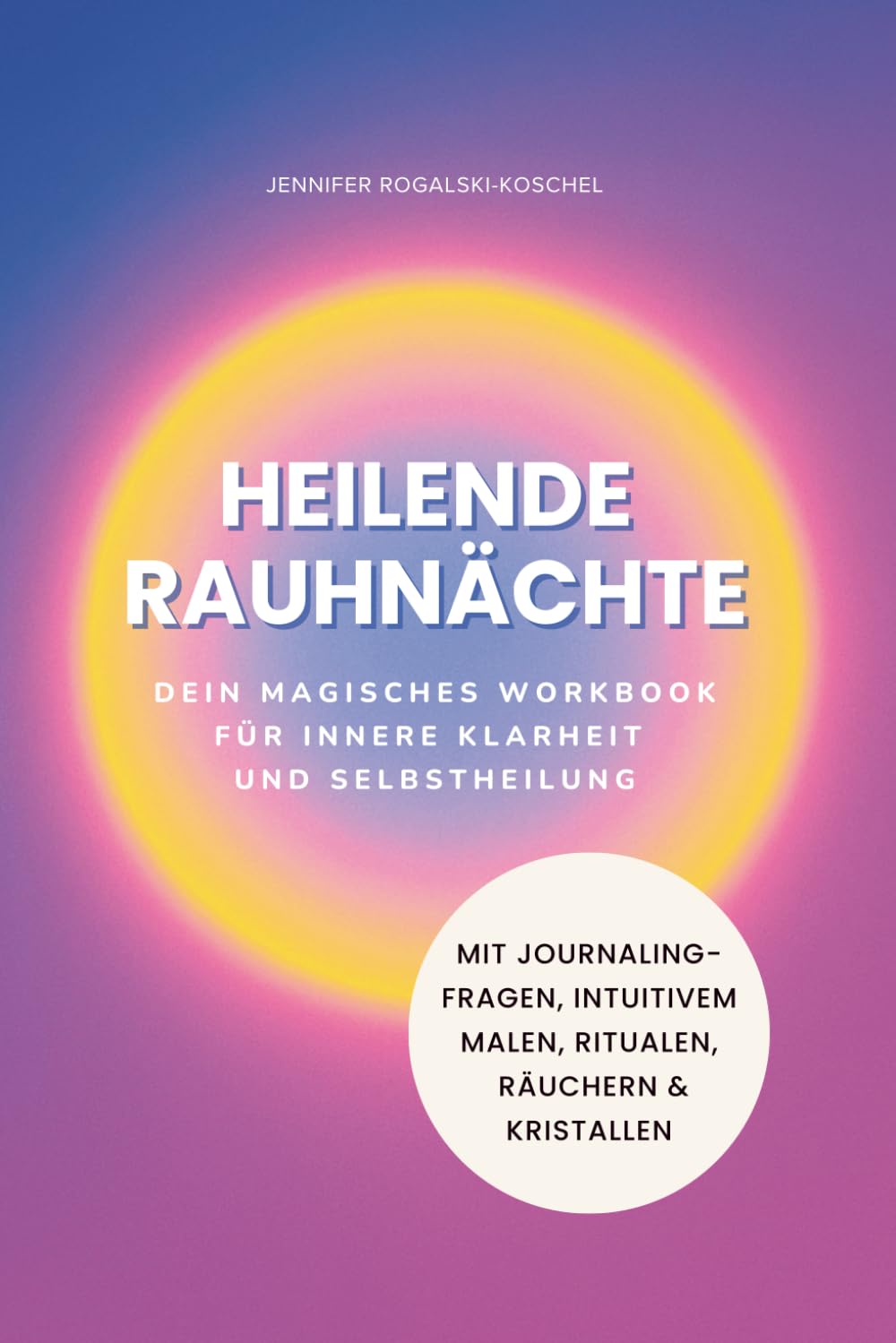 Heilende Rauhnächte: Dein magisches Workbook für innere Klarheit und Selbstheilung