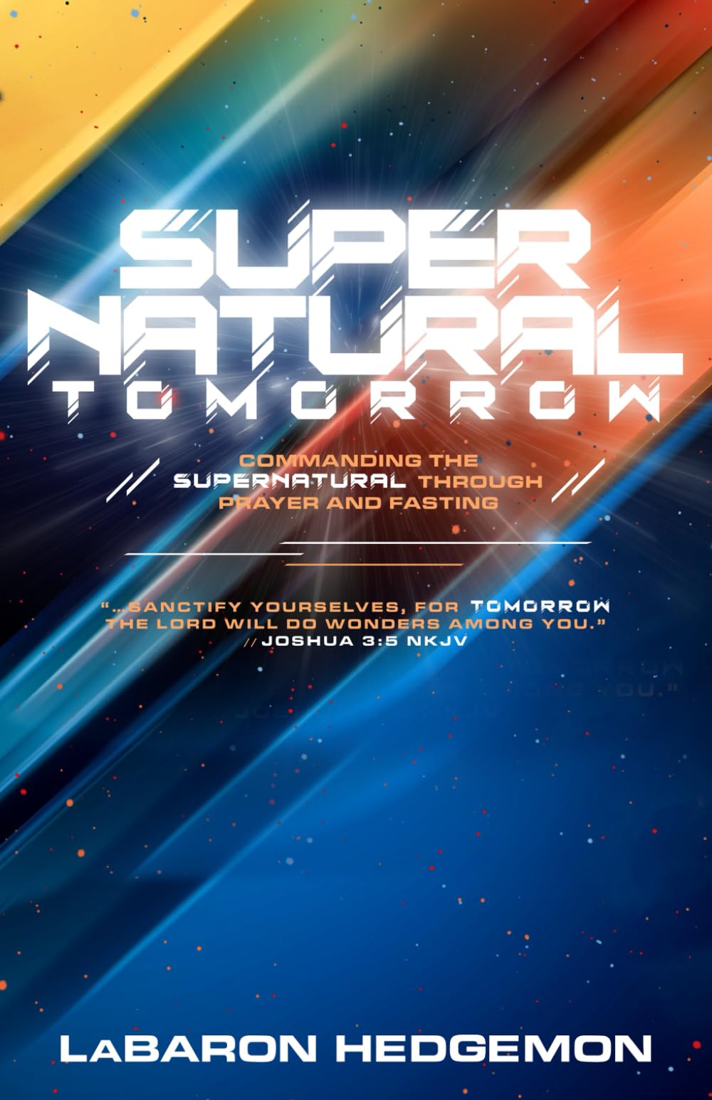 SUPERNATURAL TOMORROW: Commanding the Supernatural Through Fasting & Prayer
