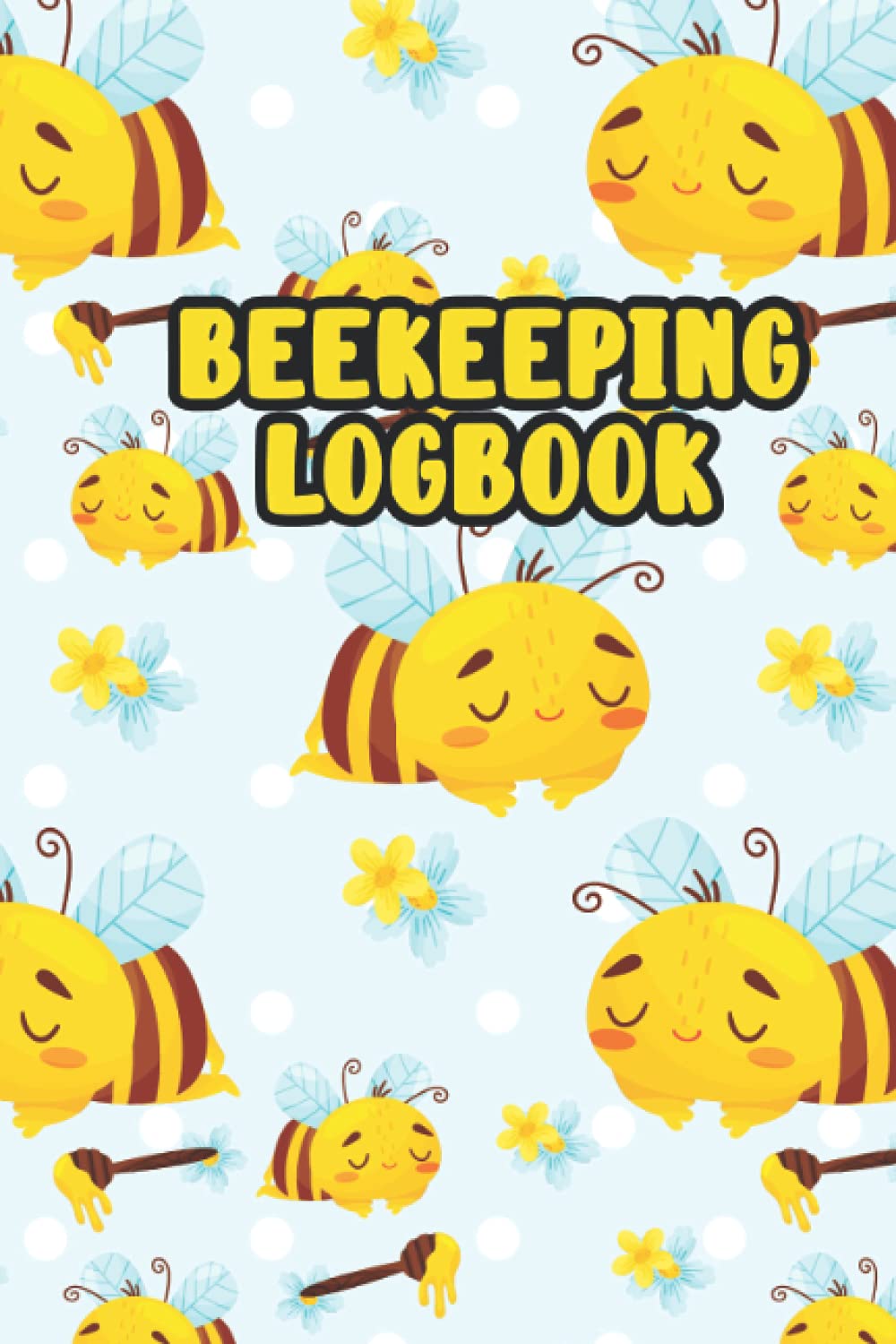 Beekeeping Logbook: Beekeepers Maintenance Journal Bee Farming Tracker Equipment Beehive Inspection Checklist Sheets & Notes Perfect For Honey Bee-keeper