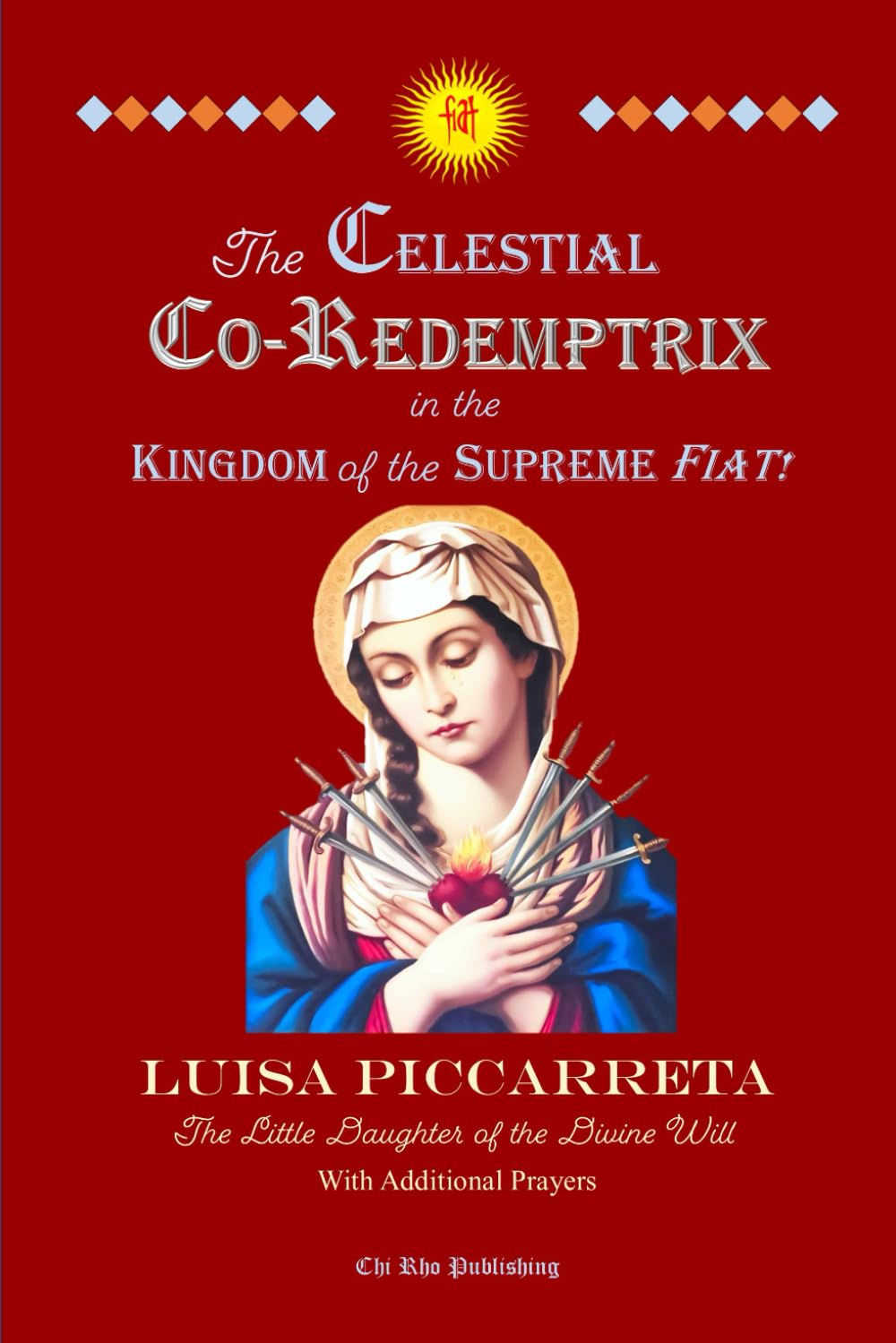 The Celestial Co-Redemptrix in the Kingdom of the Supreme Fiat!: A Collection of Writings from the Book of Heaven