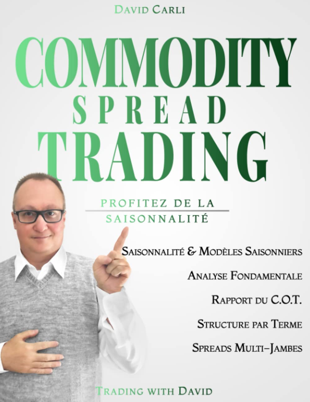 Commodity Spread Trading - Profitez de la Saisonnalité: Volume 1 - Apprenez le spread trading, la meilleure façon de trader les futures sur matières ... destiné aux traders expérimentés et novices.