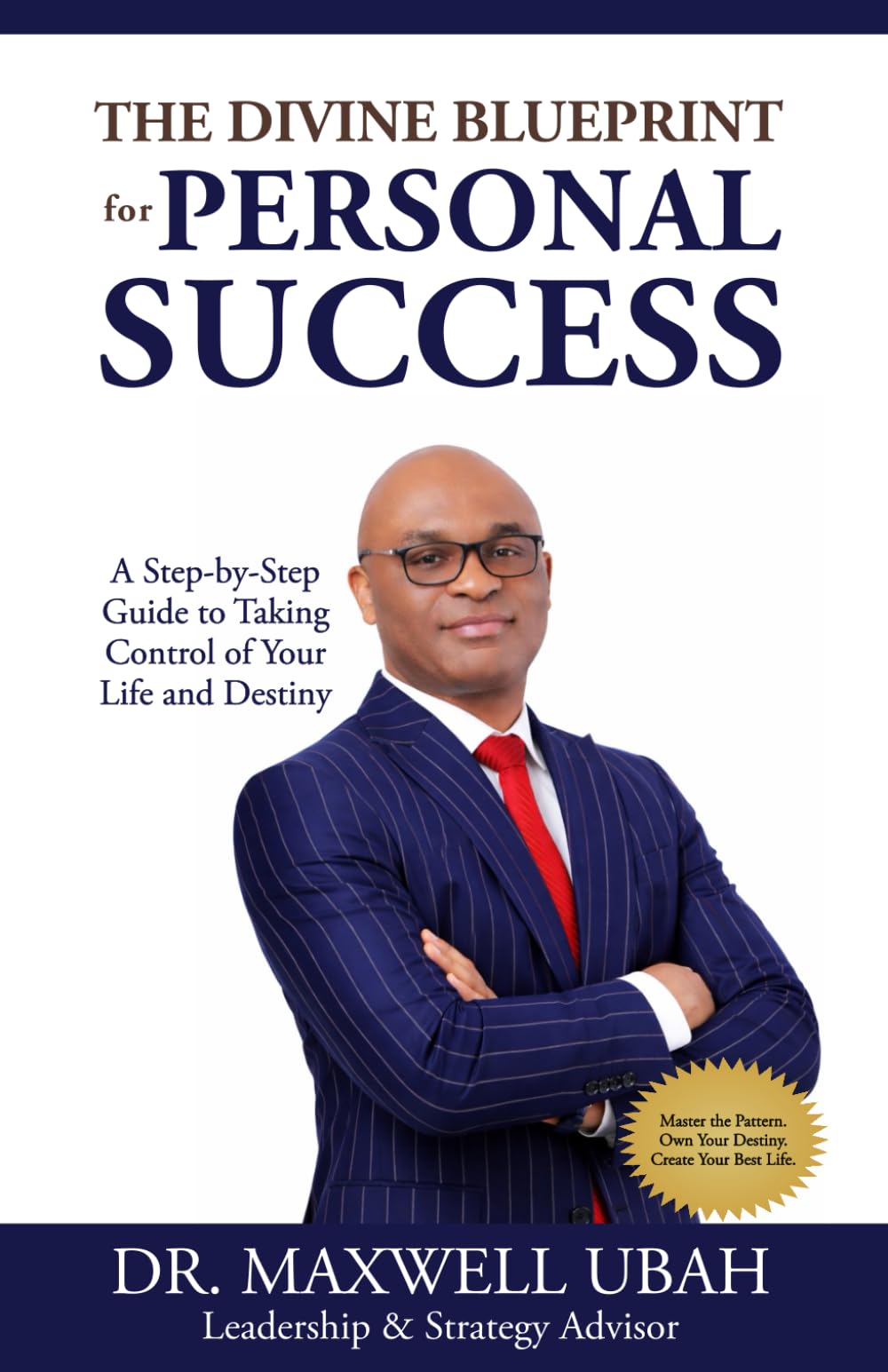 The Divine Blueprint for Personal Success: A Step-by-Step Guide to Taking Control of Your Life and Destiny (The Divine Blueprint Series)