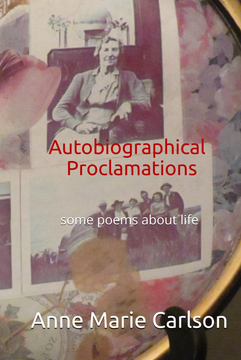 Autobiographical Proclamations: some poems about life
