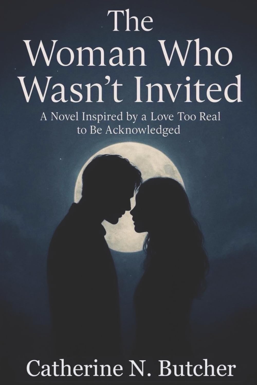 The Woman Who Wasn’t Invited: A Novel Inspired by a Love Too Real to Be Acknowledged