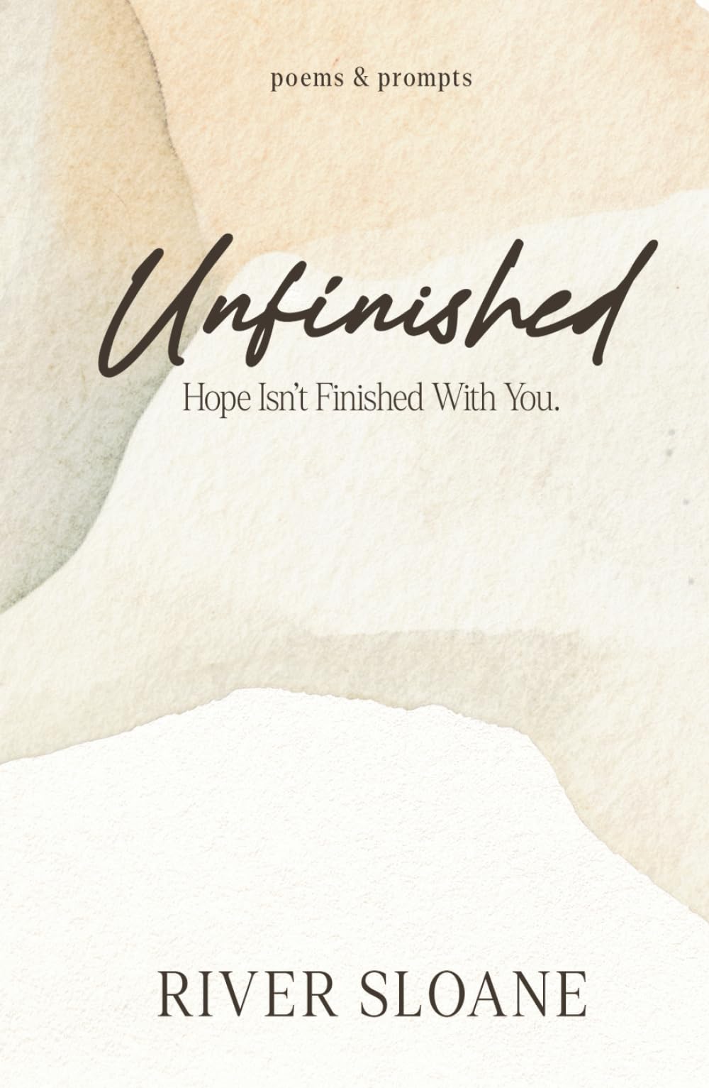 Unfinished: Poems and Prompts: Finding Your Way When Life Unravels