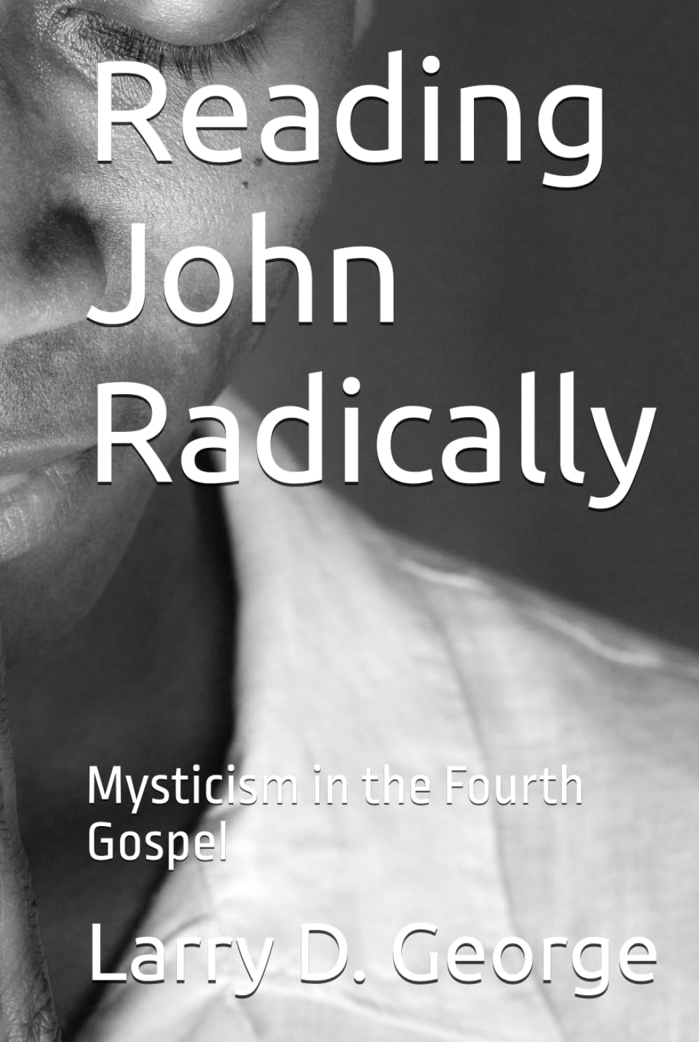 Reading John Radically: Mysticism in the Fourth Gospel