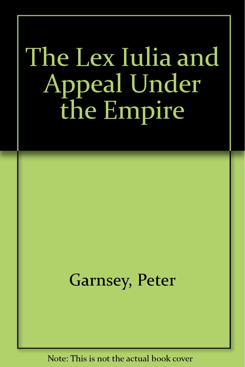 The Lex Iulia and Appeal Under the Empire Garnsey, Peter