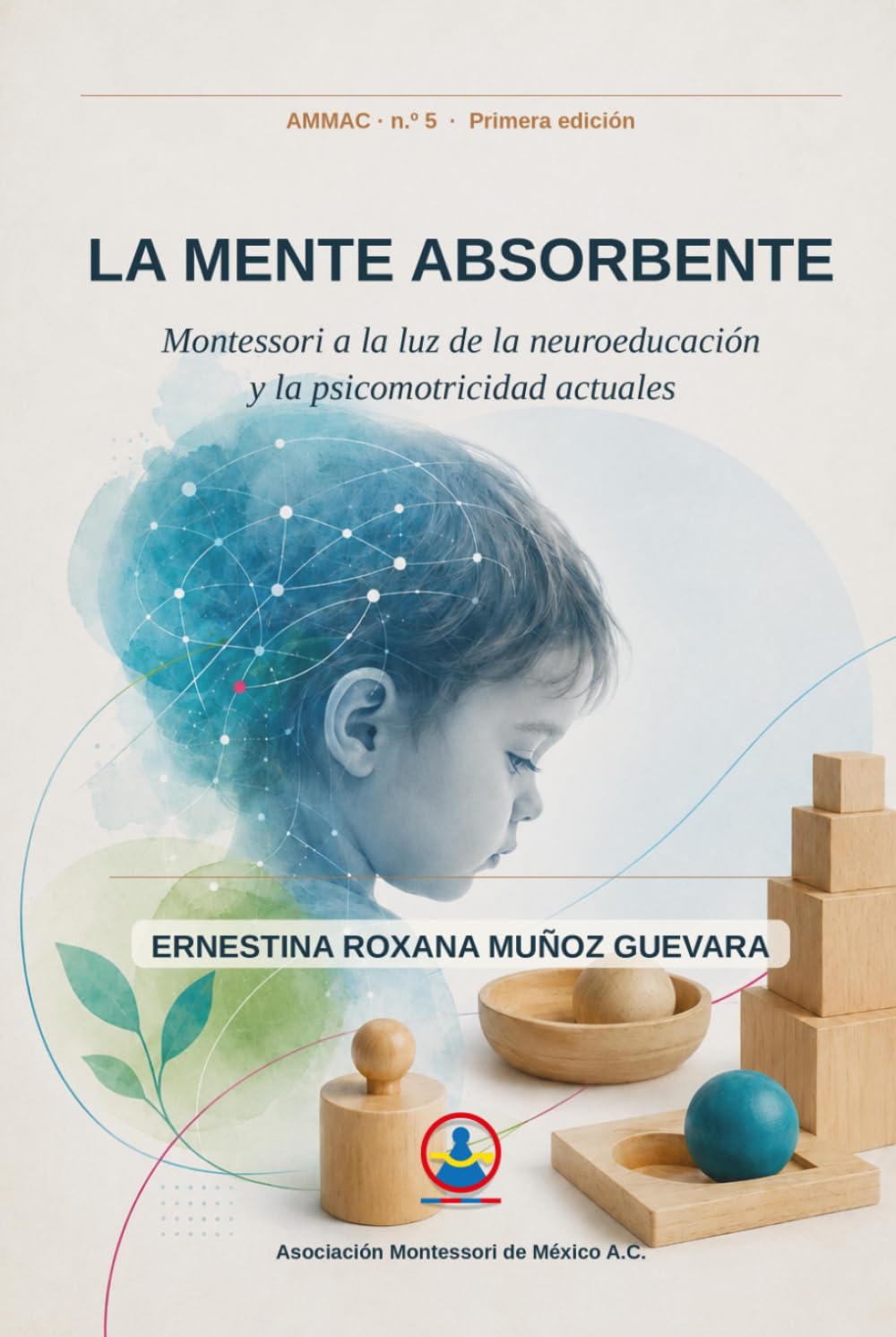 La mente absorbente: Montessori a la luz de la neuroeducación y la psicomotricidad actuales (Asociación Montessori de México A.C.)