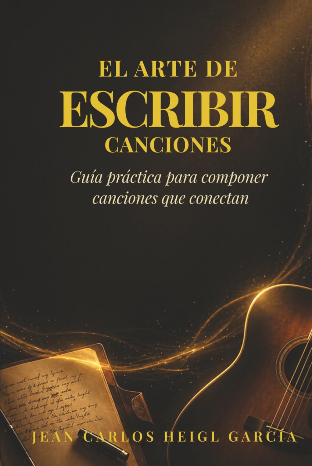El arte de escribir canciones: Guía práctica para compositores de música latina y pop (Sistema para dejar de ser invisible)
