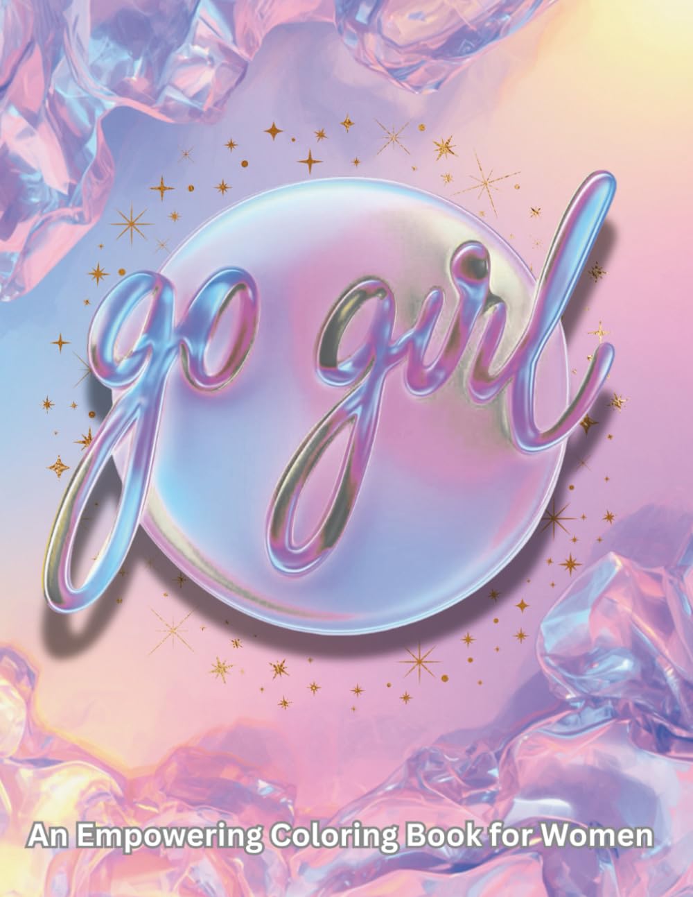 Go Girl: An Empowering Coloring Book for Women & Teens: A Relaxing and Inspirational Coloring Book Featuring Confident Women, Self-Love, and Creative Empowerment