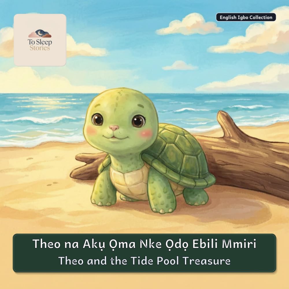Theo and the Tide Pool Treasure: A Bilingual Bedtime Story in English and Igbo (To Sleep Stories: English & Igbo Collection)