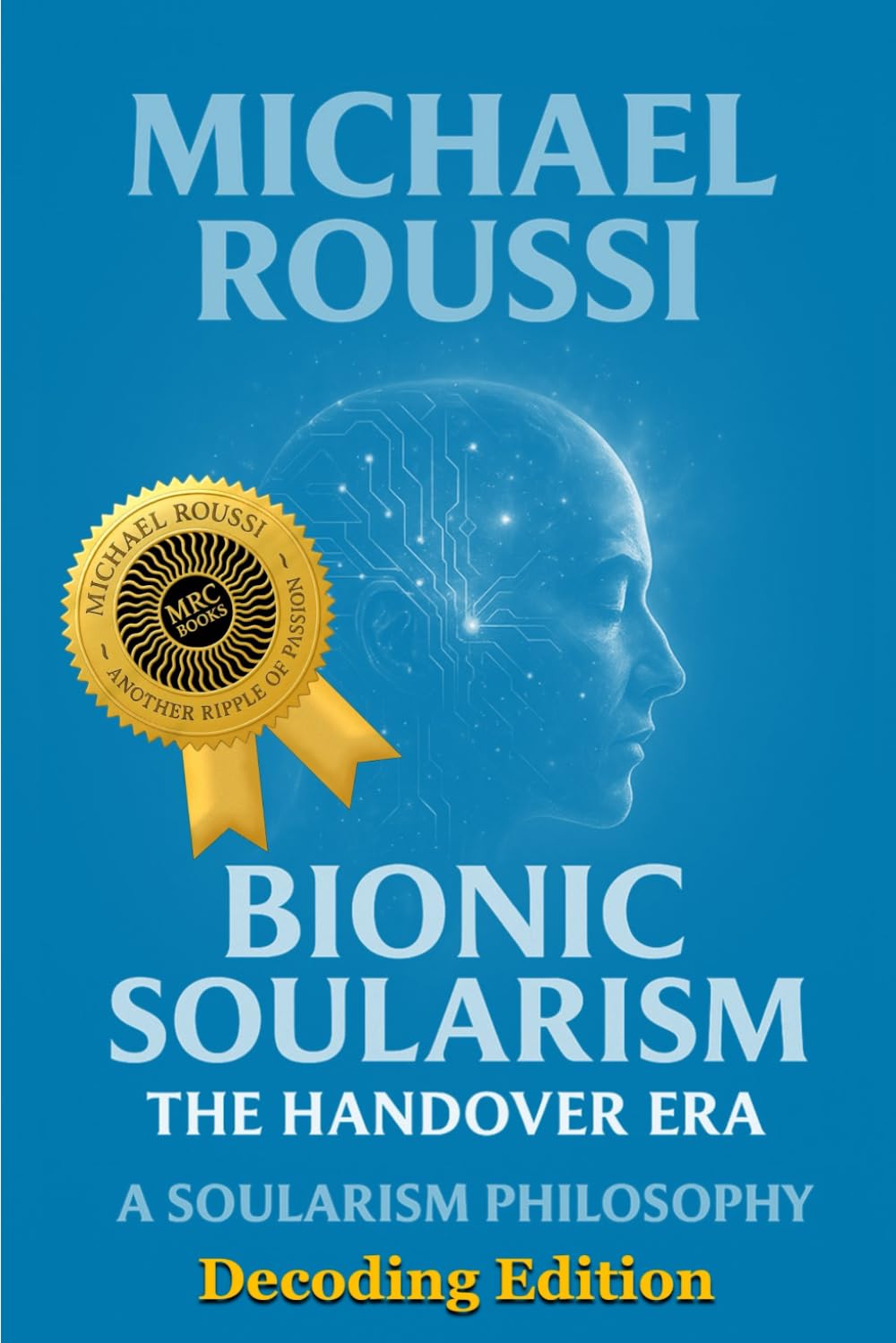 Bionic Soularism: Decoding Edition: A Soularism Philosophy (Bionic Soularism Series)