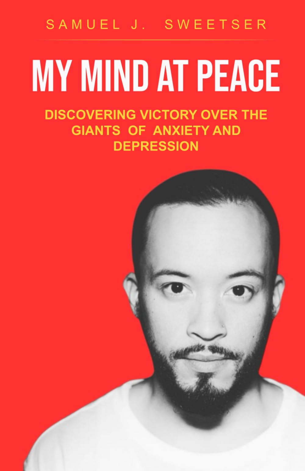 My Mind at Peace: Discovering Victory Over The Giants of Anxiety and Depression