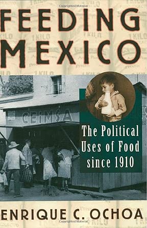 Feeding Mexico: The Political Uses of Food since 1910 book cover