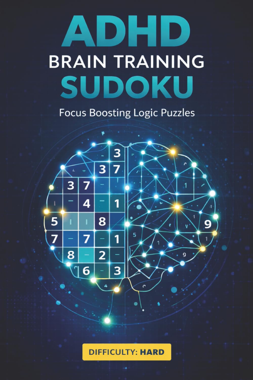 ADHD Brain Training Sudoku Puzzle Book: Hard Difficulty Sudoku Puzzles for Adults | Boost Focus, Strengthen Logic, and Train Your Brain with Challenging Brain Games