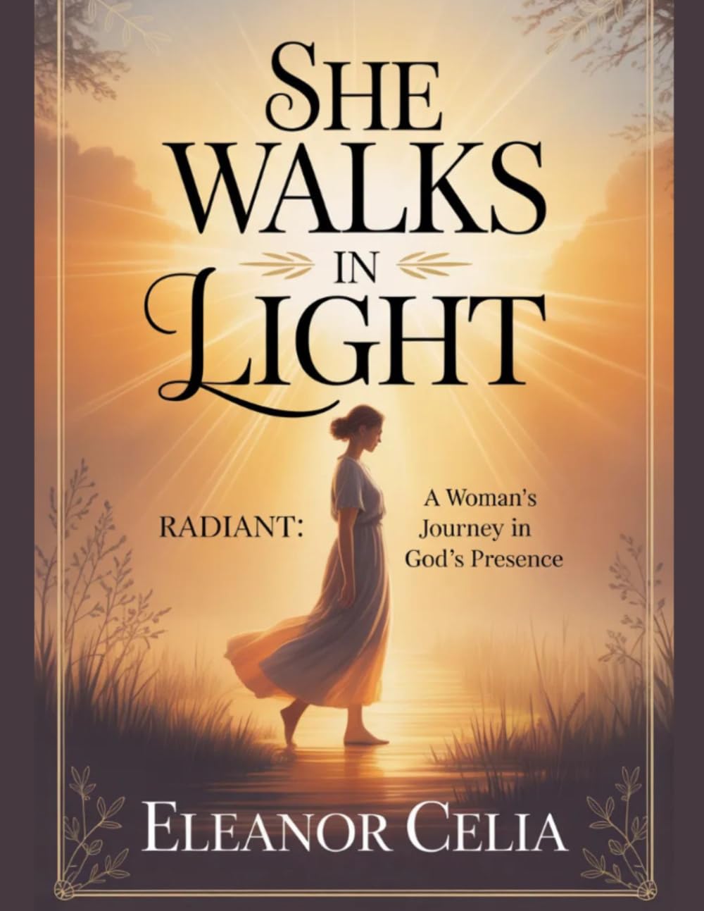 She walks In Light: Radiant: A Woman’s Journey in God’s Presence