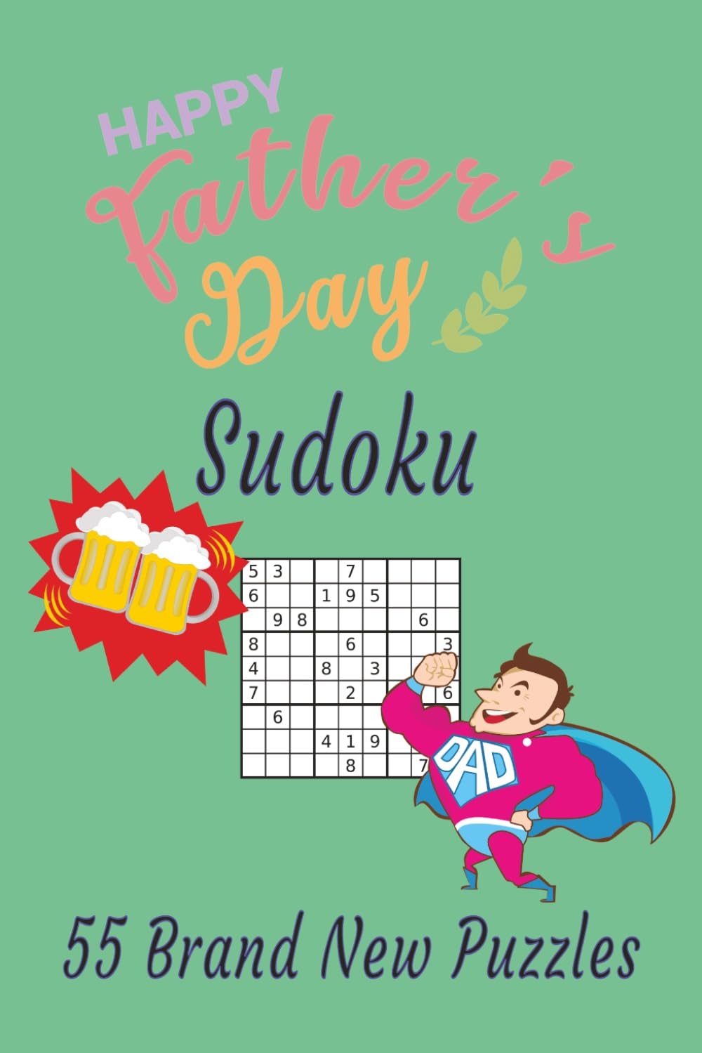 Happy Father's Day Sudoku: 55 Brand New Puzzles