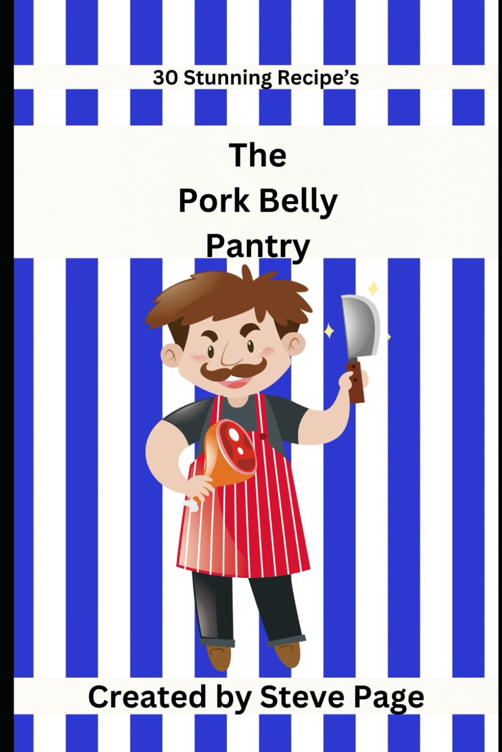 The Pork Belly Pantry: 30 Stunning Recipe's (The Butcher Shop Pantry)