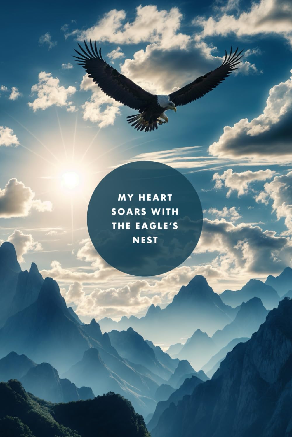 My Heart Soars with the Eagle's Nest: Inspirational Journal