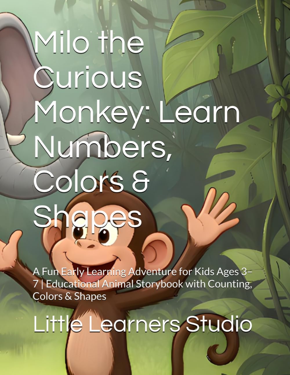 Milo the Curious Monkey: Learn Numbers, Colors & Shapes: A Fun Early Learning Adventure for Kids Ages 3–7 | Educational Animal Storybook with Counting, Colors & Shapes