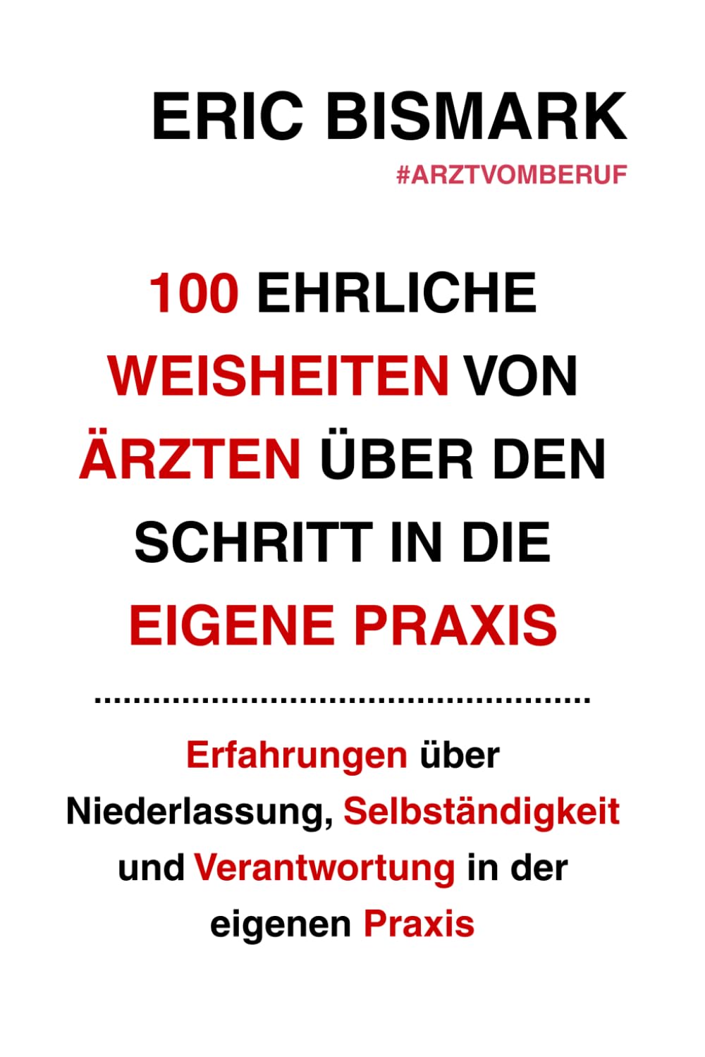 100 ehrliche Weisheiten von Ärzten über den Schritt in die eigene Praxis: Erfahrungen über Niederlassung, Selbständigkeit und Verantwortung in der eigenen Praxis (100 Weisheiten ...)