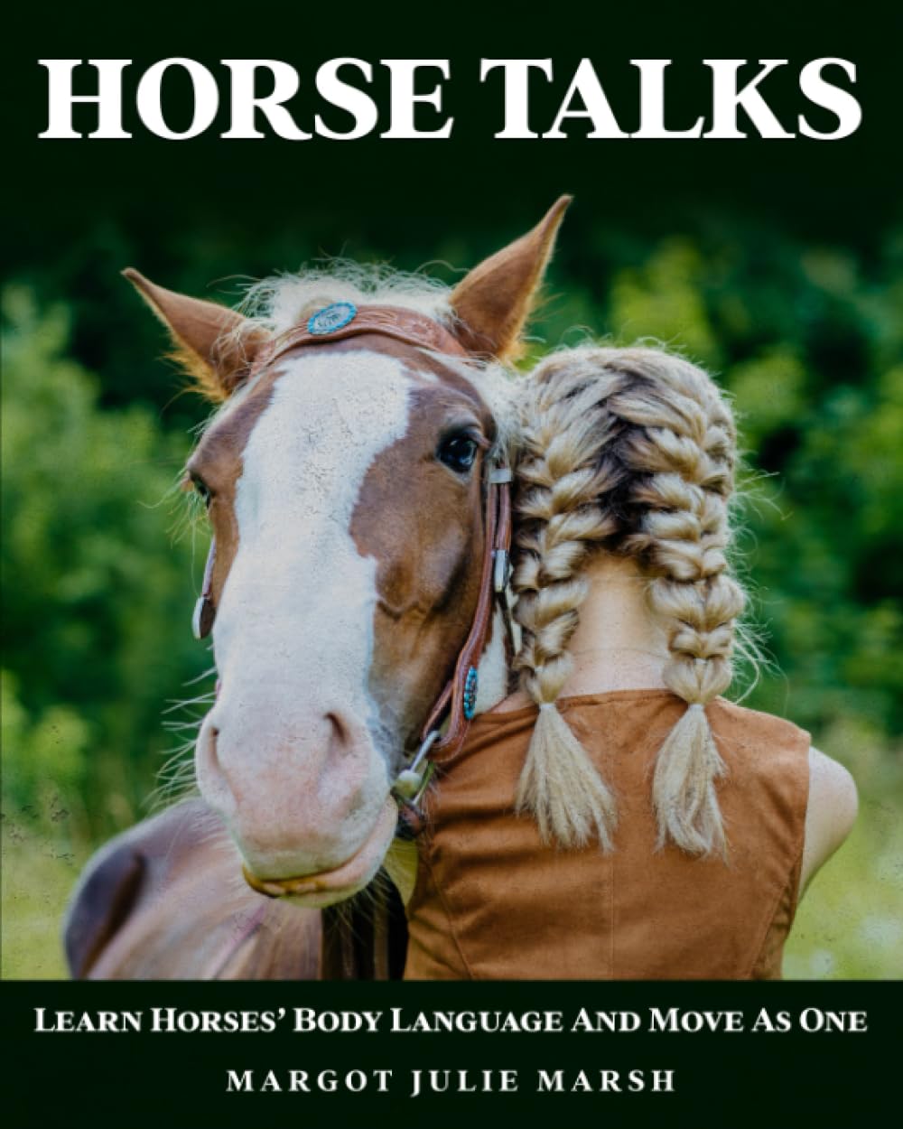 Horse Talks: Build a Closer, More Respectful Partnership with Your Horse Through Gentle, Protective, and Safe Leadership. Learn Horses’ Body Language, Consistency, and Move As One.