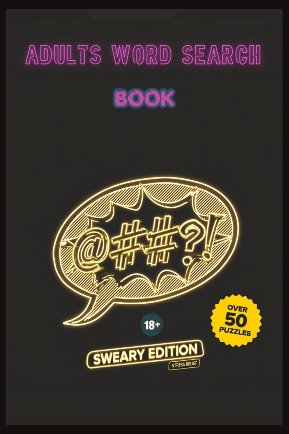 Adults Word Search Book: Sweary Edition: A Hilariously Filthy Word Search Book Full of Swear Words | A Funny Gag Gift for Stress Relief & Relaxation