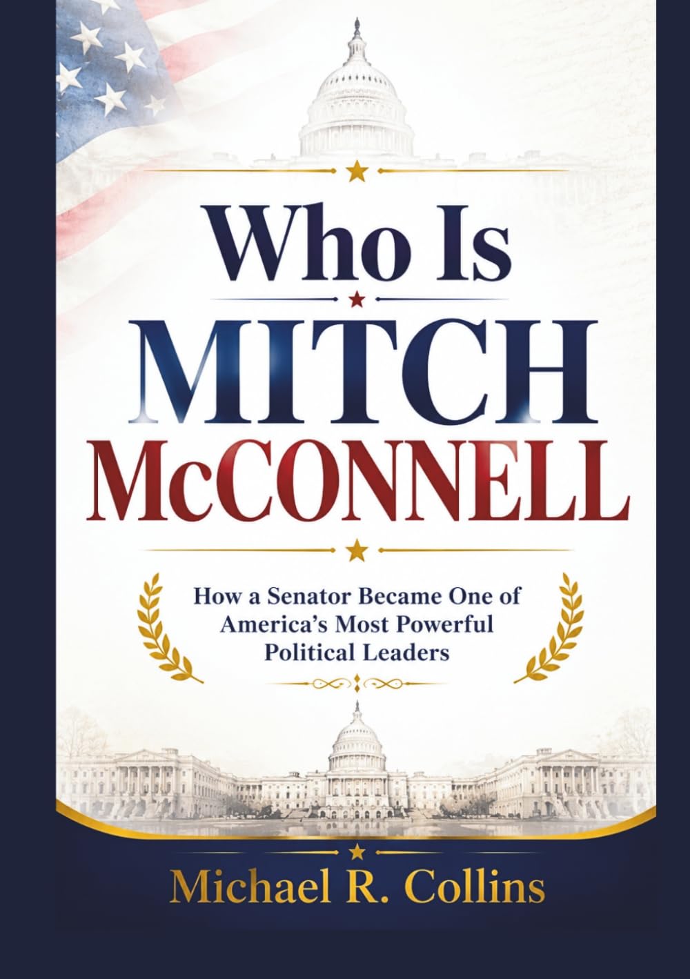 Who Is Mitch McConnell: How a Senator Became One of America’s Most Powerful Political Leaders