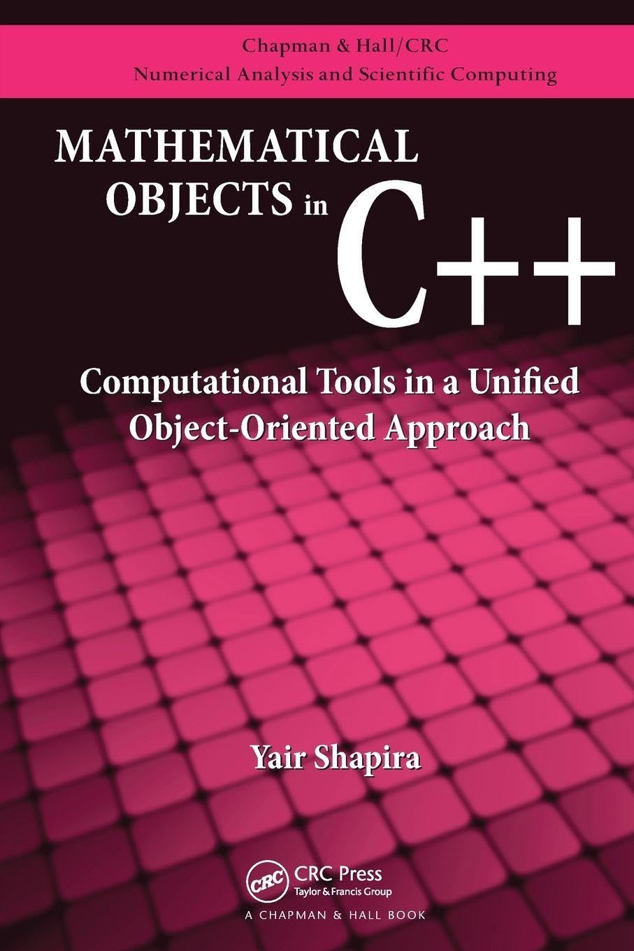 Mathematical Objects in C++ (Chapman & Hall/CRC Numerical Analysis and Scientific Computing Series)