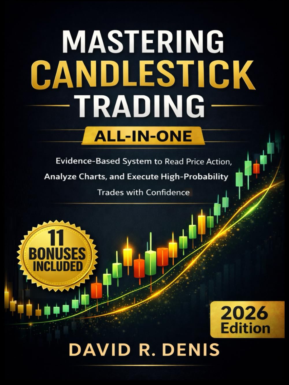 MASTERING CANDLESTICK TRADING: ALL-IN-ONE Evidence-Based System to Read Price Action, Analyze Charts, and Execute High-Probability Trades with Confidence - Paperback