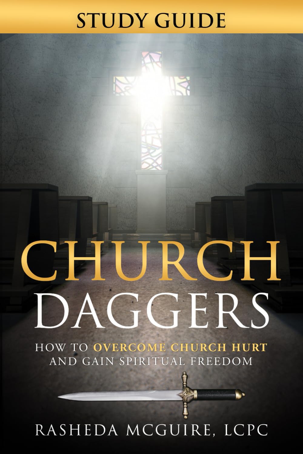 Church Daggers: How To Overcome church Hurt and Gain Spiritual Freedom Study Guide