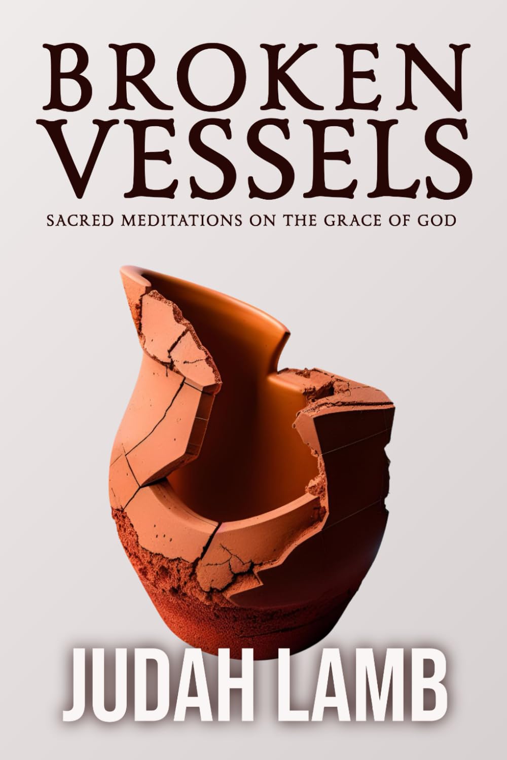 Broken Vessels: Sacred Meditations on the Grace of God