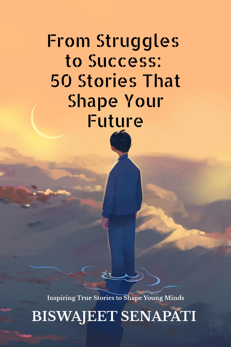 From Struggles to Success: 50 Stories That Shape Your Future: Inspiring True Stories to Shape Young Minds