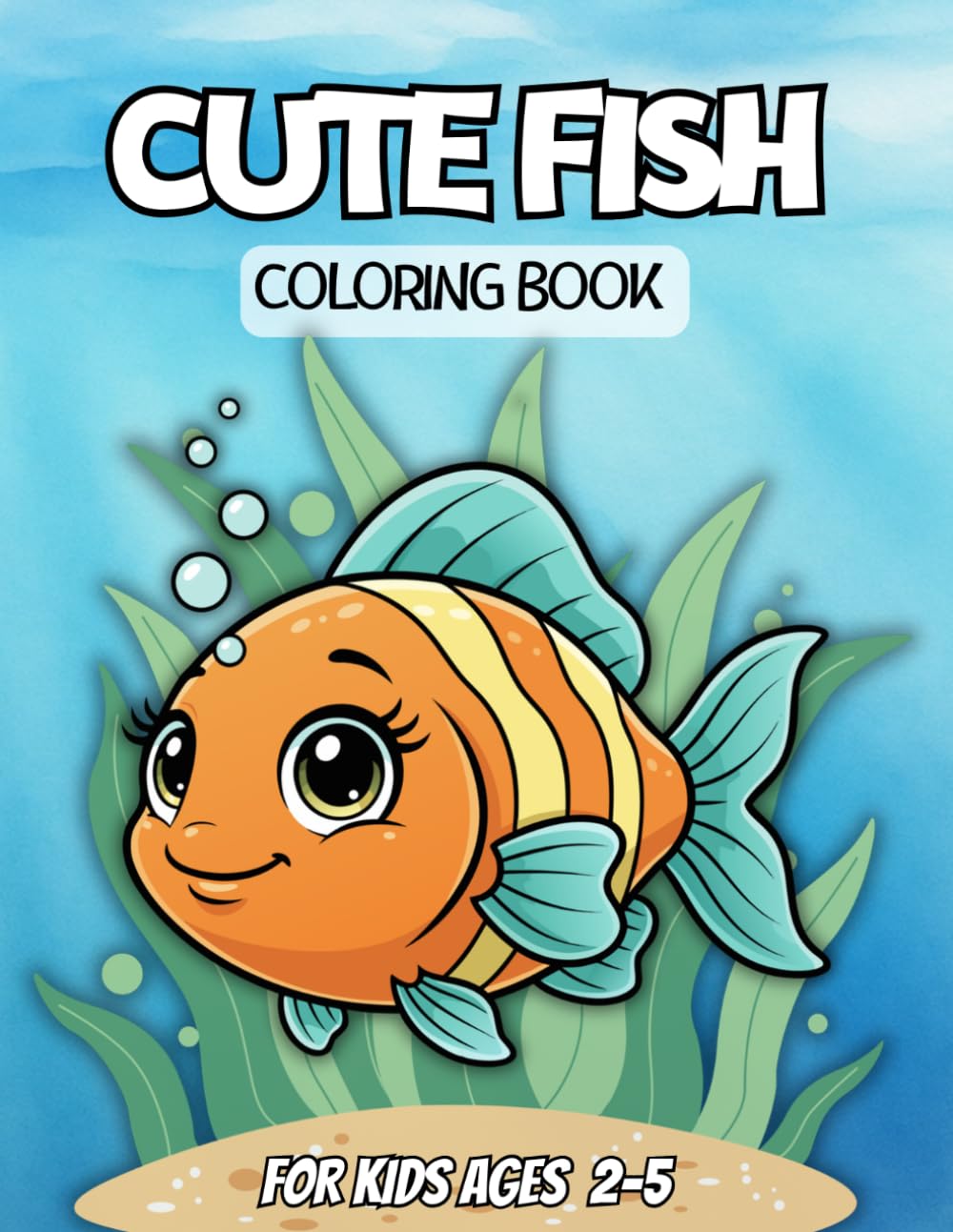 Cute Fish Coloring Book for Kids Ages 2–5: Simple and Easy Coloring Pages with Adorable Underwater Scenes – Perfect for Toddlers and Preschoolers to Relax and Enjoy