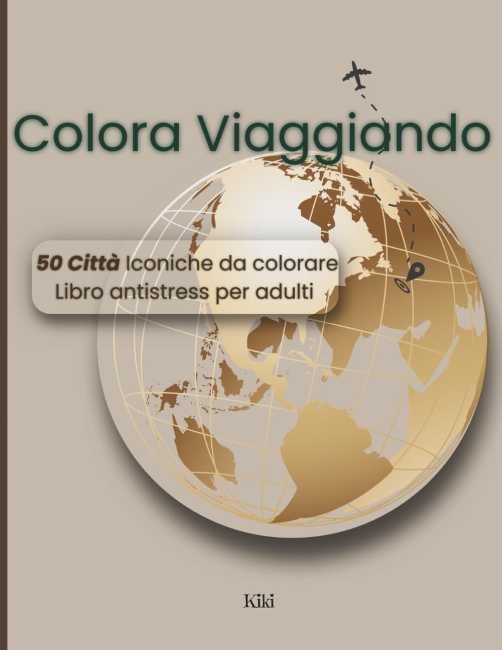 Colora Viaggiando – Città del Mondo: Libro da colorare per adulti | Città iconiche del mondo | Relax, viaggio e antistress