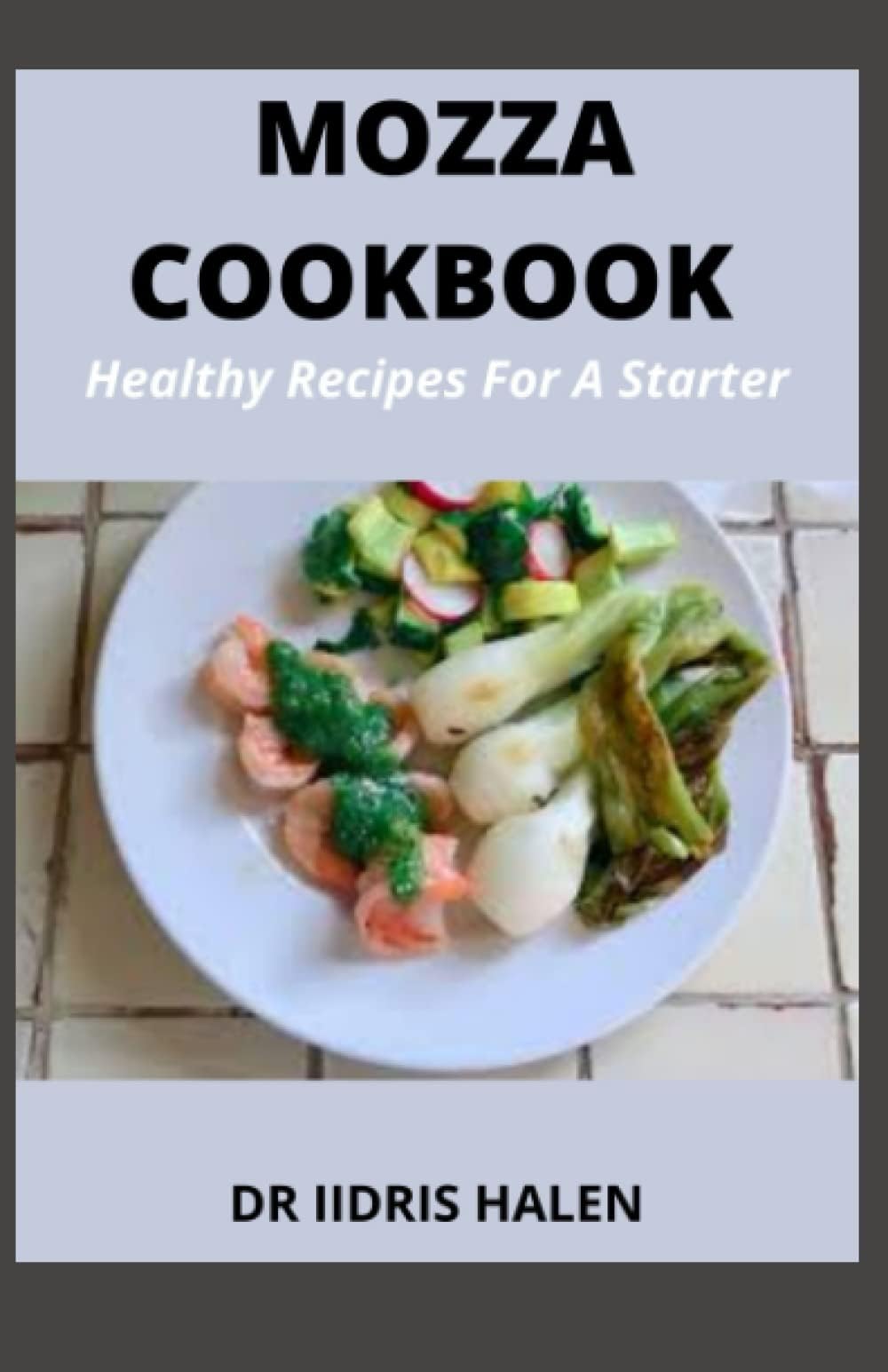 MOZZA COOKBOOK: Healthy Recipes For A Starter