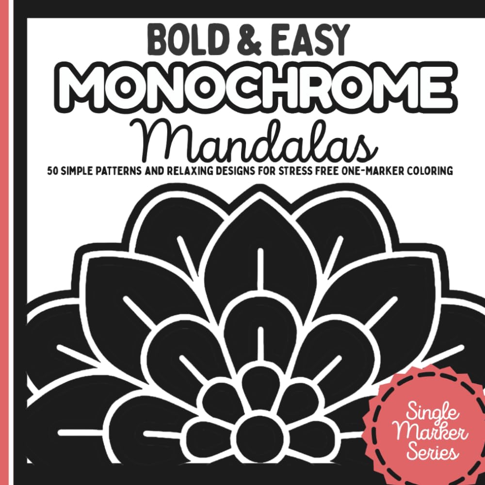 Bold & Easy Monochrome Mandalas: 50 Simple Patterns and Relaxing Designs for One-Marker Coloring — Stress Relief and Mindful Focus for Adults, ... Single-Marker Coloring by Pocket Joy)