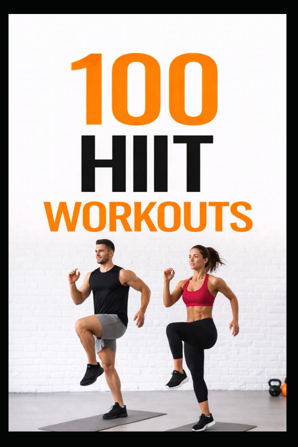 100 HIIT Workouts: High-Intensity Interval Training to Get Stronger, Leaner, and Healthier (100 Workouts)