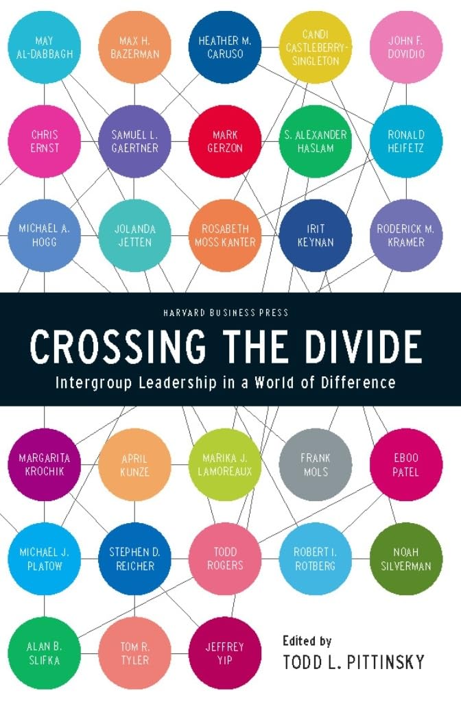 Crossing the Divide: Intergroup Leadership in a World of Difference (Center for Public Leadership)