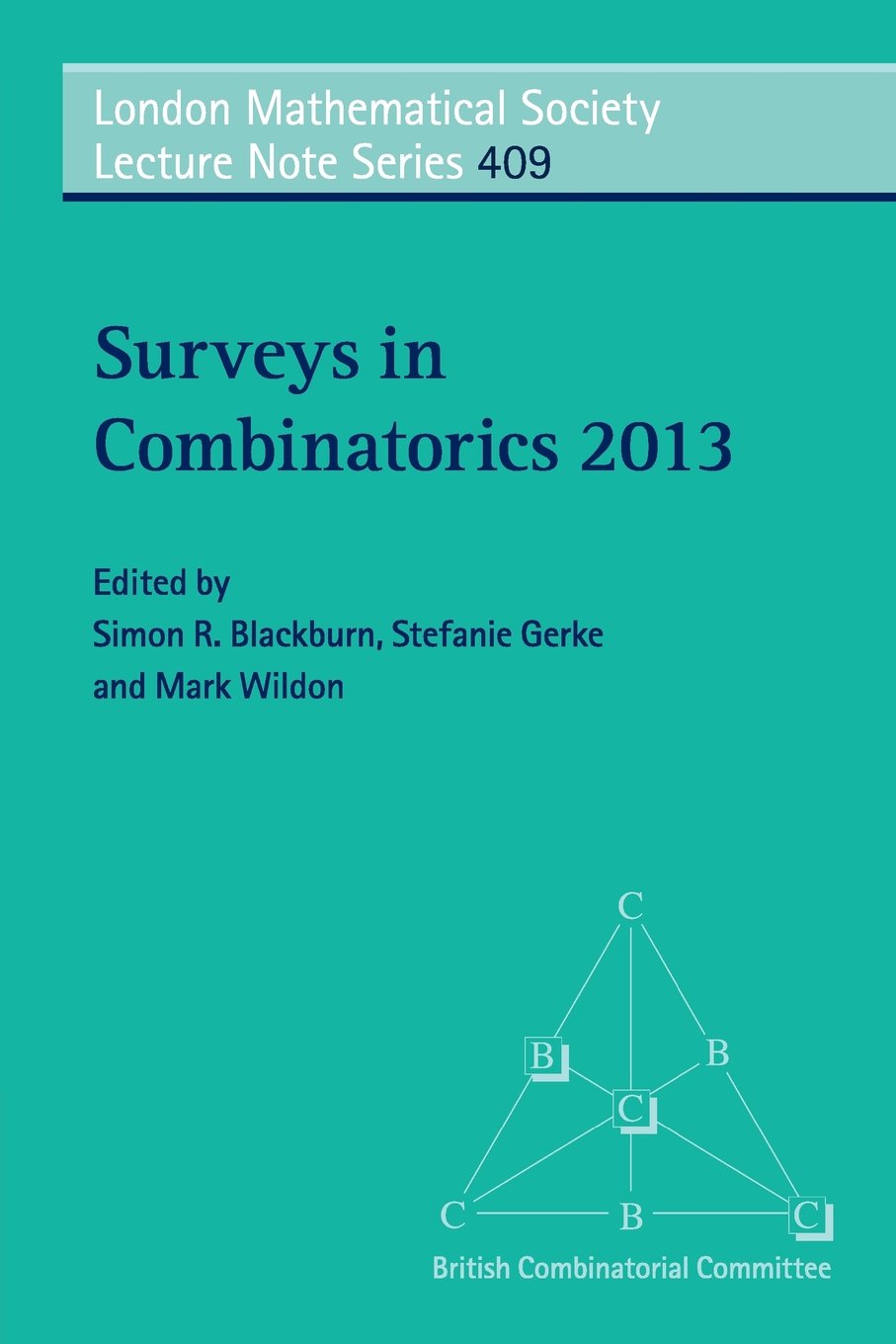Surveys in Combinatorics 2013: 409 (London Mathematical Society Lecture Note Series, Series Number 409)