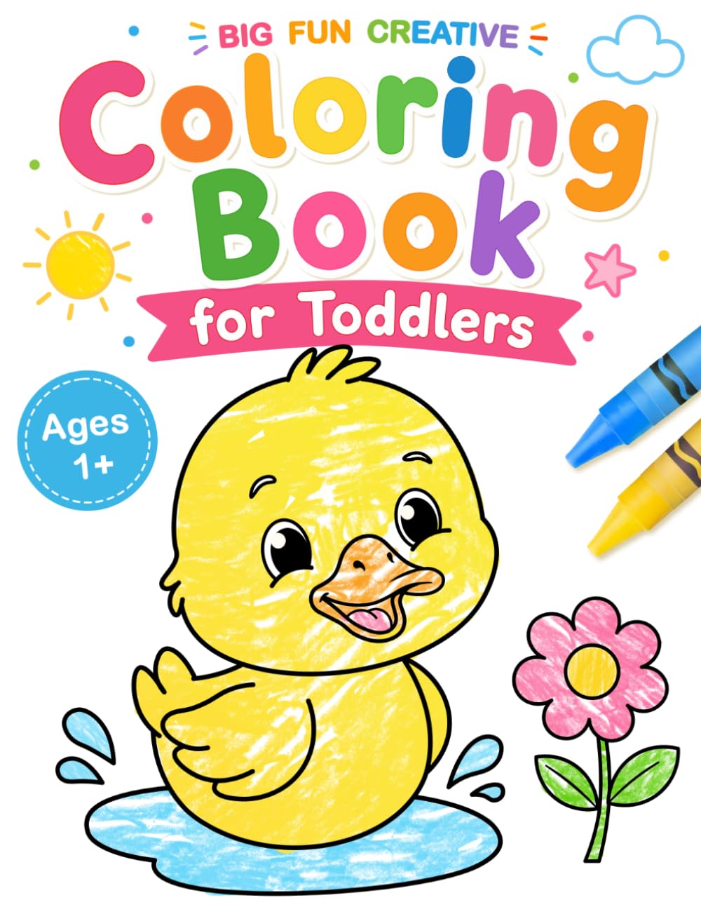 Big Fun Creative Coloring Book for Toddlers: First Simple Cute Coloring Pages, Learn and Color For Kids Ages 1,2,3,4.