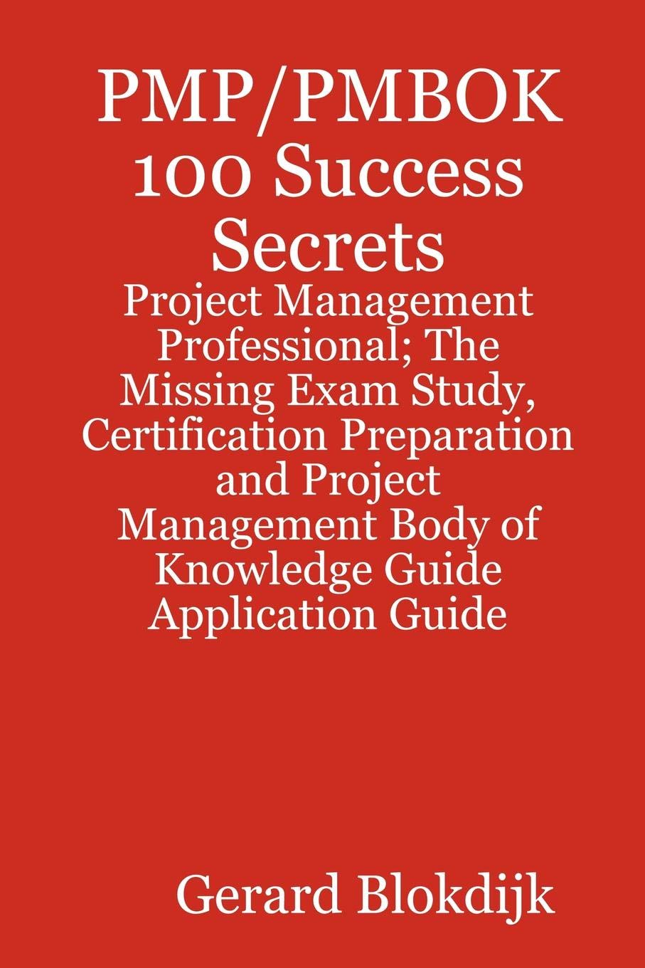 Buy Pmp/Pmbok 100 Success Secrets - Project Management Professional; The Missing Exam Study, Certification Preparation and Project Management Body of Knowledge Application Guide — BookShops.in