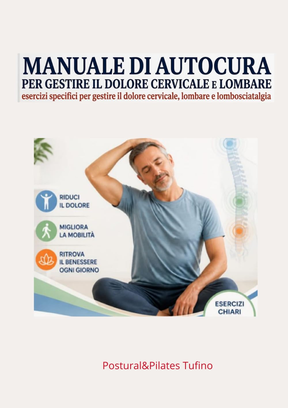 STOP AL DOLORE CERVICALE, LOMBARE E SCIATALGIA: Sequenze illustrate di esercizi specifici per squilibri posturali, lombosciatalgia, osteoporosi e sarcopenia