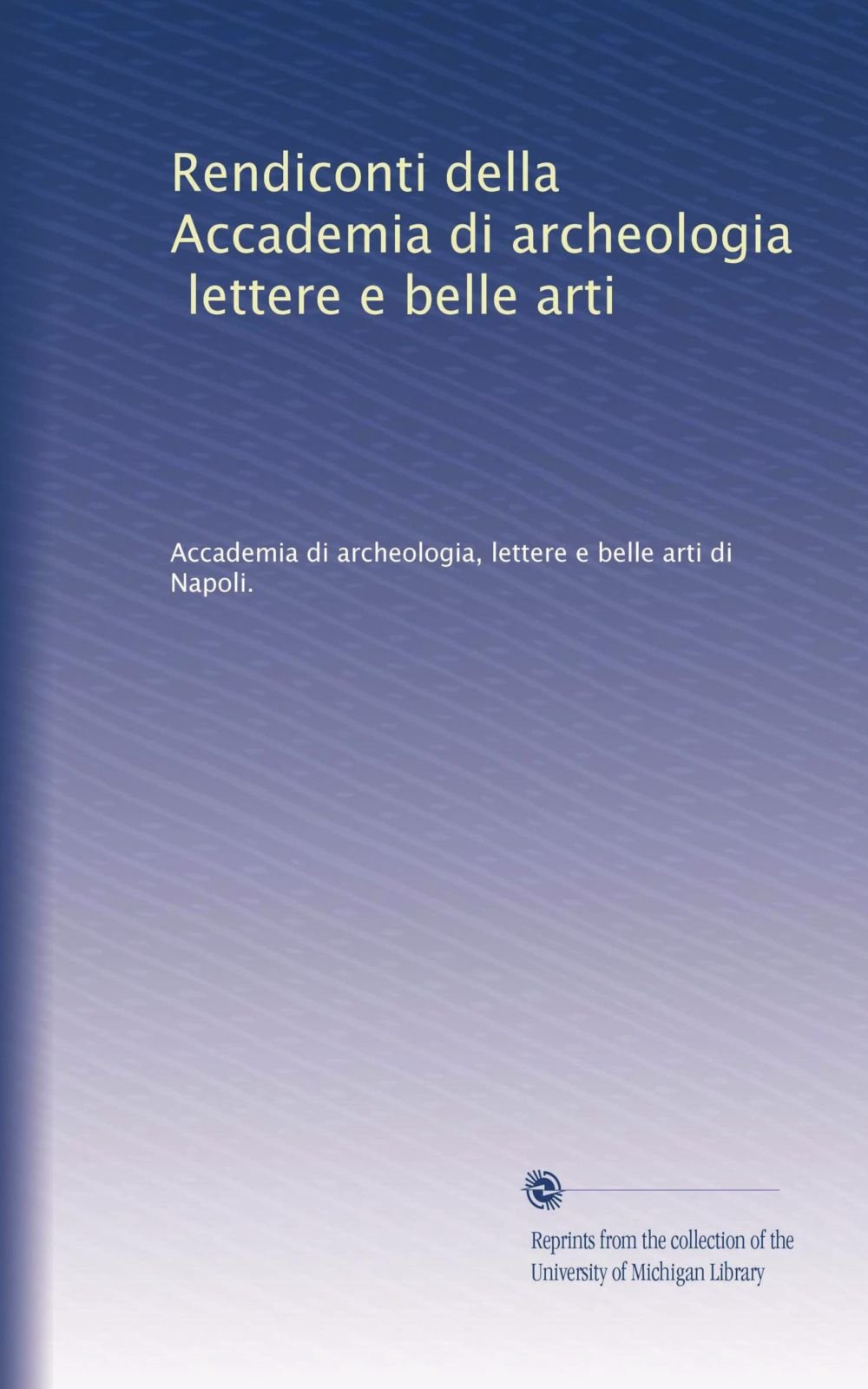 Rendiconti della Accademia di archeologia, lettere e belle arti (Italian Edition)