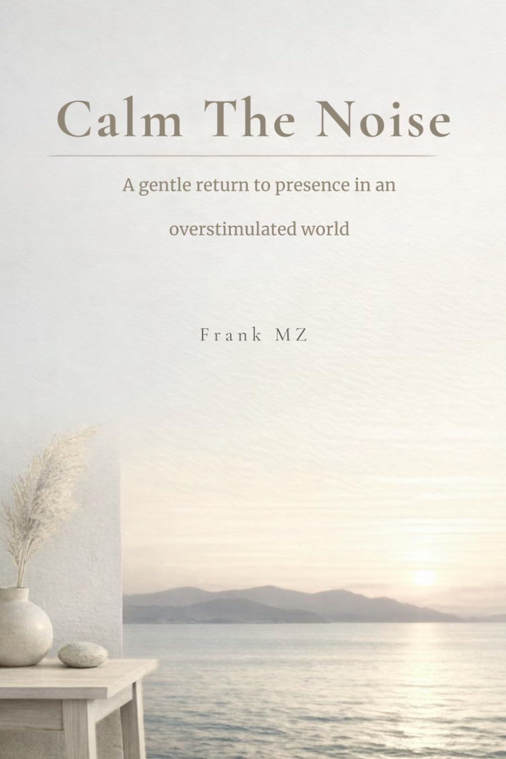 Calm the Noise: A gentle return to presence in an overstimulated world