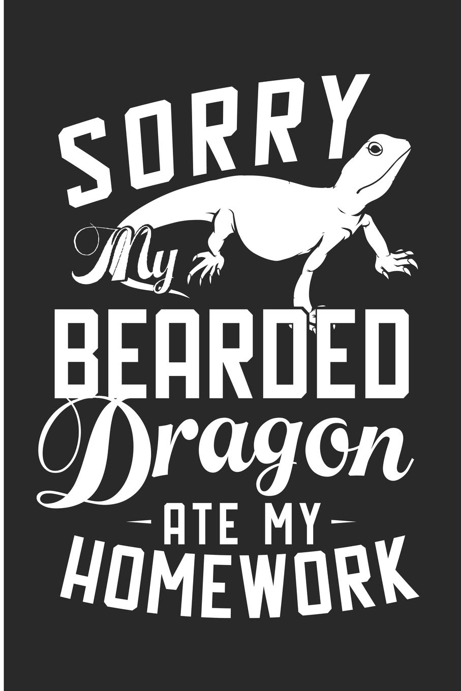 Sorry My Bearded Dragon Ate My Homework: Funny Bearded Dragon Kids Blank Lined Note Book