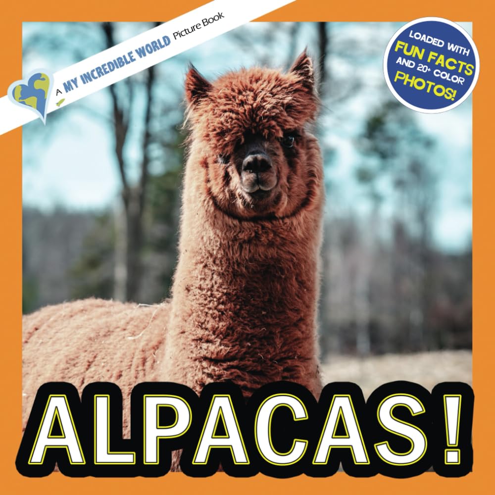 Alpacas!: A My Incredible World Picture Book for Children (My Incredible World: Nature and Animal Picture Books for Children)