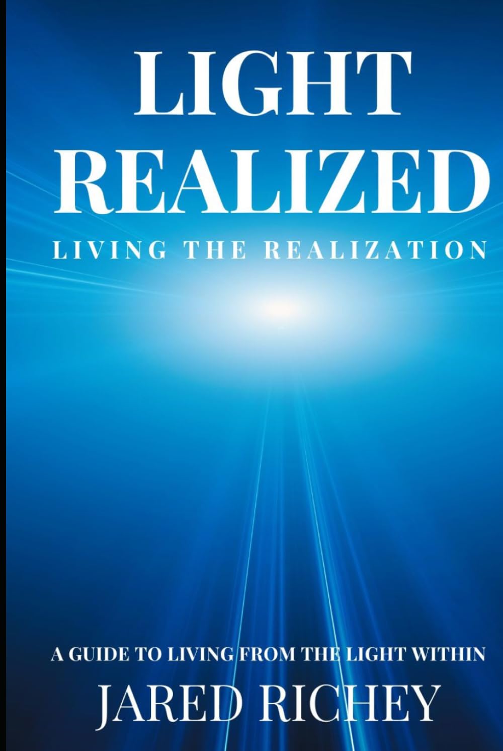 Light Realized: Living the Realization: A Guide to Living from the Light Within