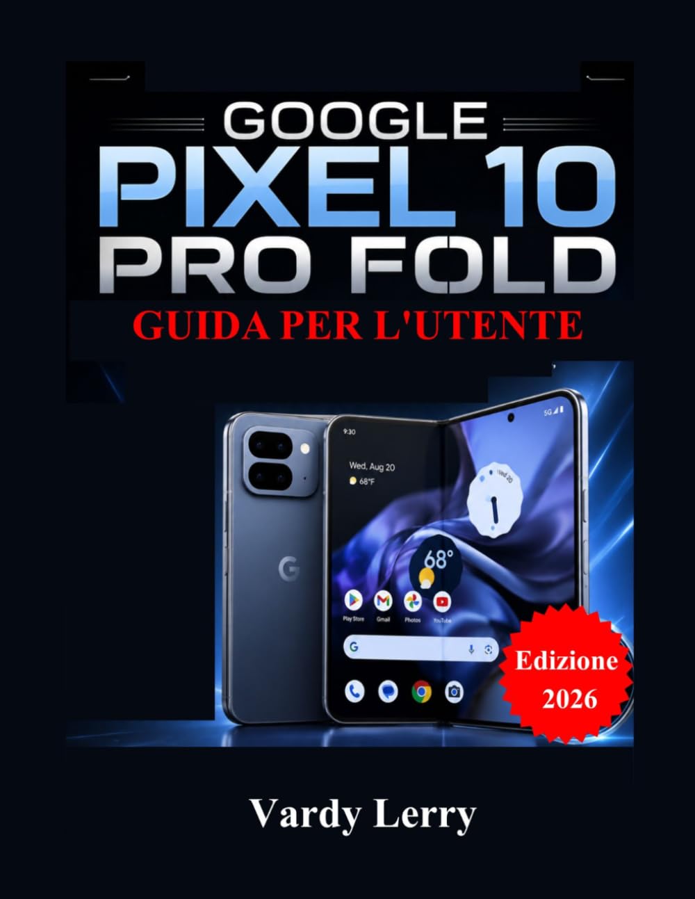 Google Pixel 10 Pro Fold Guida per l'utente (Edizione 2026): Un manuale completo passo passo per l'uso quotidiano