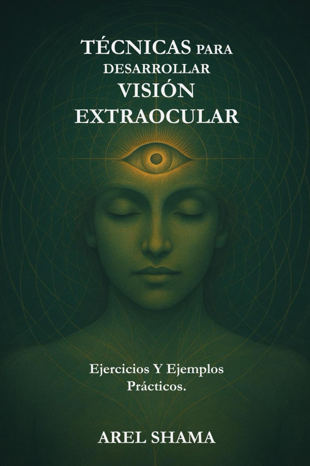 TÉCNICAS PARA DESARROLLAR VISIÓN EXTRAOCULAR: Ejercicios Y Ejemplos Prácticos